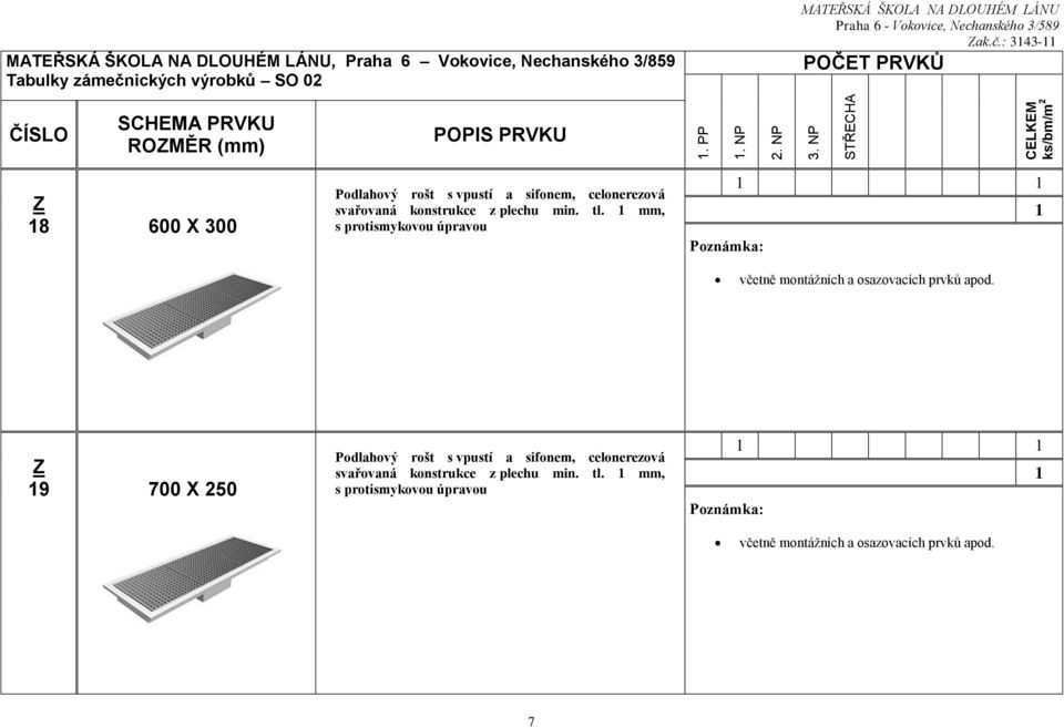 plechu min. tl. mm, s protismykovou úpravou včetně montážních a osazovacích prvků apod.