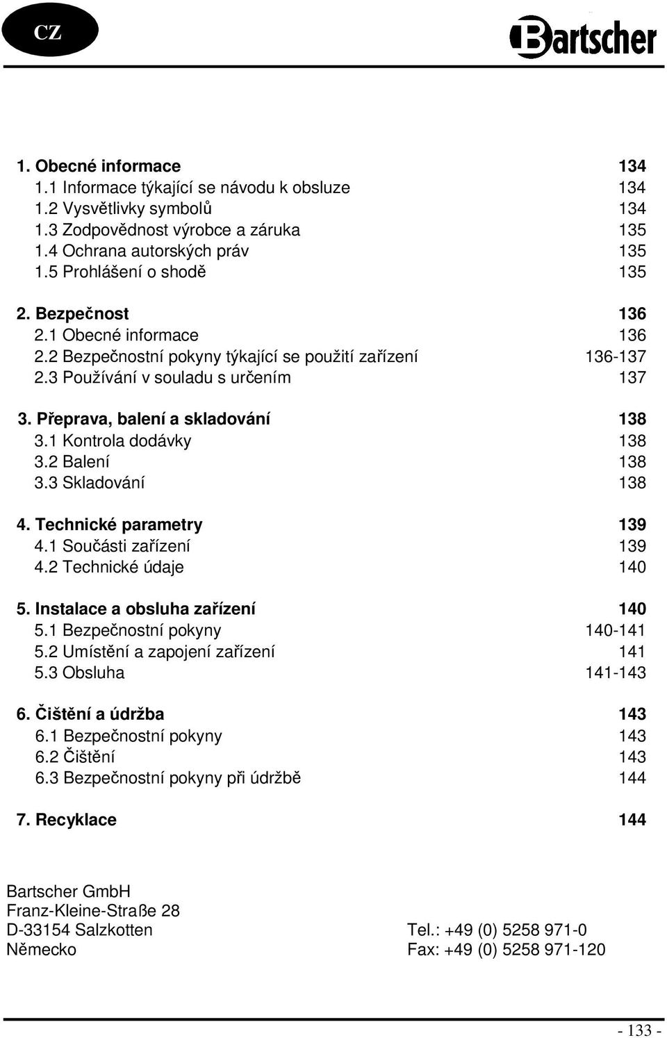 Přeprava, balení a skladování 138 3.1 Kontrola dodávky 138 3.2 Balení 138 3.3 Skladování 138 4. Technické parametry 139 4.1 Součásti zařízení 139 4.2 Technické údaje 140 5.