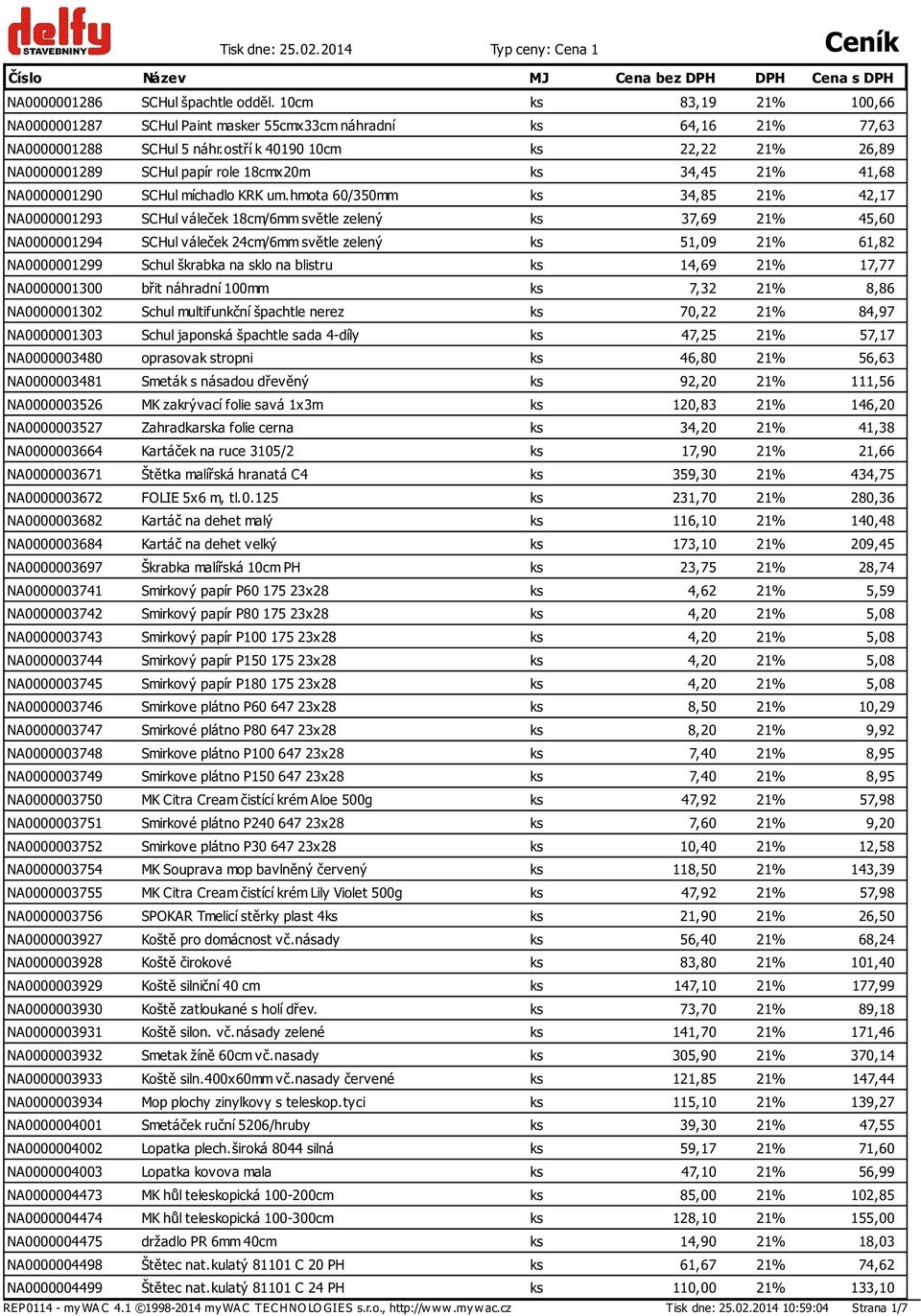 ostří k 40190 10cm ks 22,22 21% 26,89 NA0000001289 SCHul papír role 18cmx20m ks 34,45 21% 41,68 NA0000001290 SCHul míchadlo KRK um.