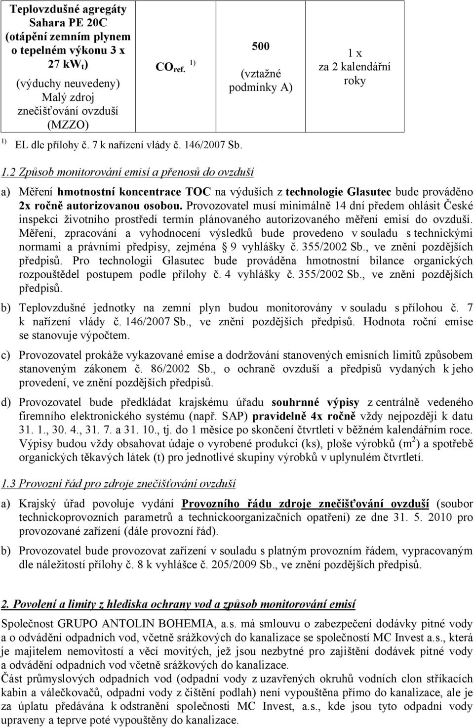 2 Způsob monitorování emisí a přenosů do ovzduší a) Měření hmotnostní koncentrace TOC na výduších z technologie Glasutec bude prováděno 2x ročně autorizovanou osobou.