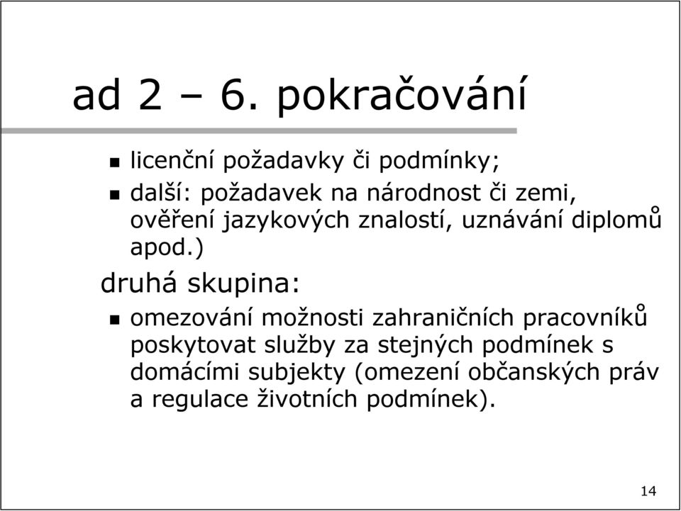 zemi, ověření jazykových znalostí, uznávání diplomů apod.