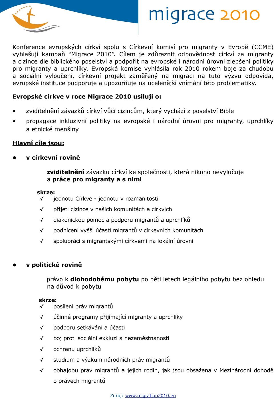 Evropská komise vyhlásila rok 2010 rokem boje za chudobu a sociální vyloučení, církevní projekt zaměřený na migraci na tuto výzvu odpovídá, evropské instituce podporuje a upozorňuje na ucelenější