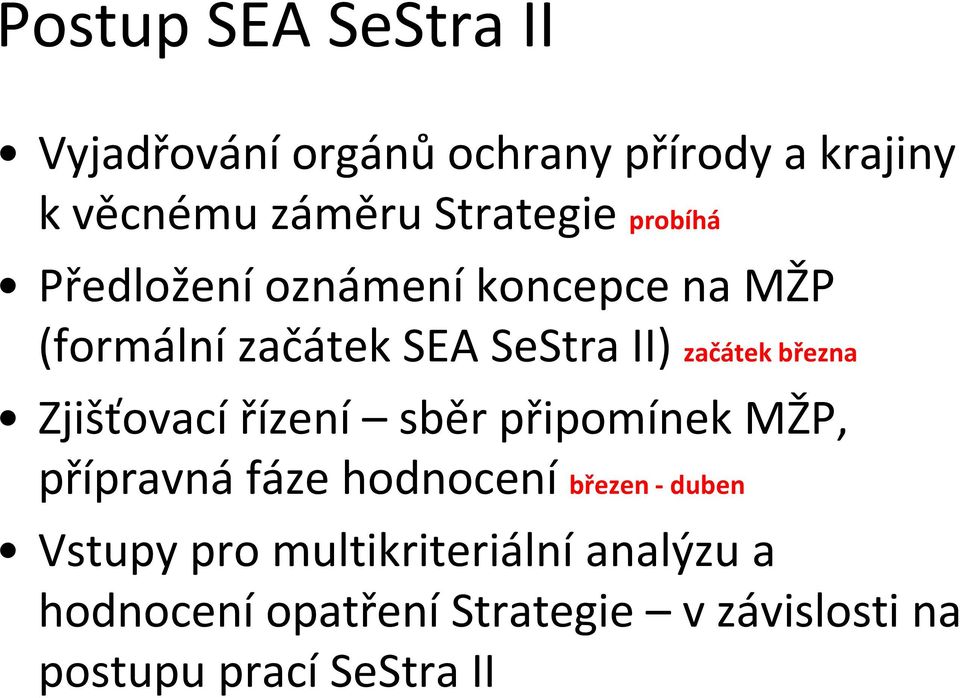 Zjišťovací řízení sběr připomínek MŽP, přípravná fáze hodnocení březen - duben Vstupy pro