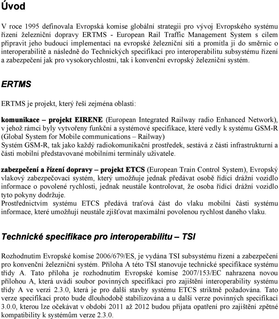 vysokorychlostní, tak i konvenční evropský železniční systém.