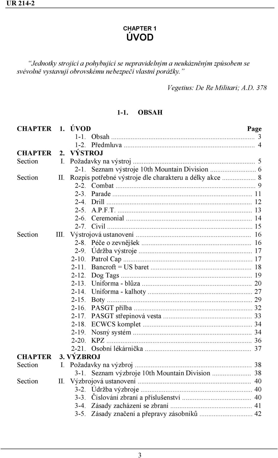 Rozpis potřebné výstroje dle charakteru a délky akce... 8 2-2. Combat... 9 2-3. Parade... 11 2-4. Drill... 12 2-5. A.P.F.T.... 13 2-6. Ceremonial... 14 2-7. Civil... 15 Section III.