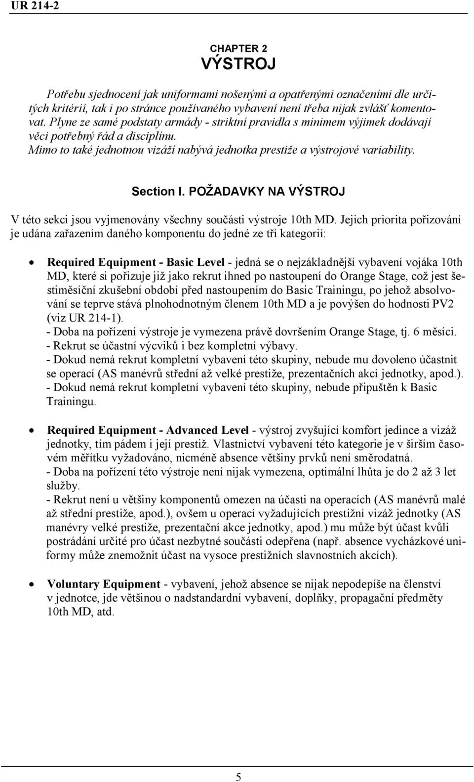 POŽADAVKY NA VÝSTROJ V této sekci jsou vyjmenovány všechny součásti výstroje 10th MD.