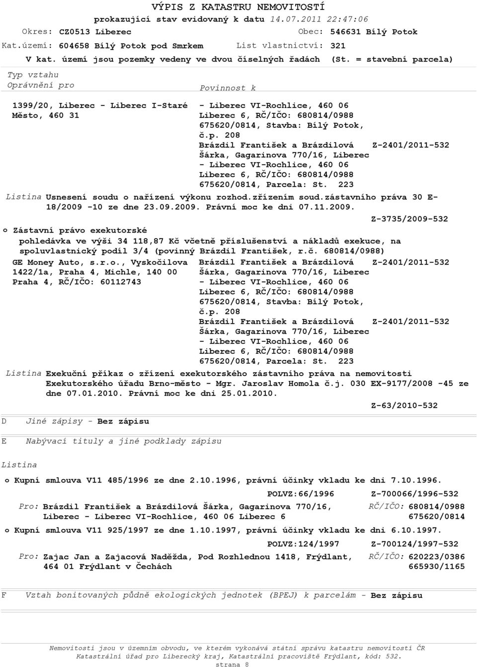 r.o., Vyskočilova 1422/1a, Praha 4, Michle, 140 00 Praha 4, RČ/IČO: 60112743 675620/0814, Parcela: 675620/0814, Parcela: Exekuční příkaz o zřízení exekutorského zástavního práva na Exekutorského