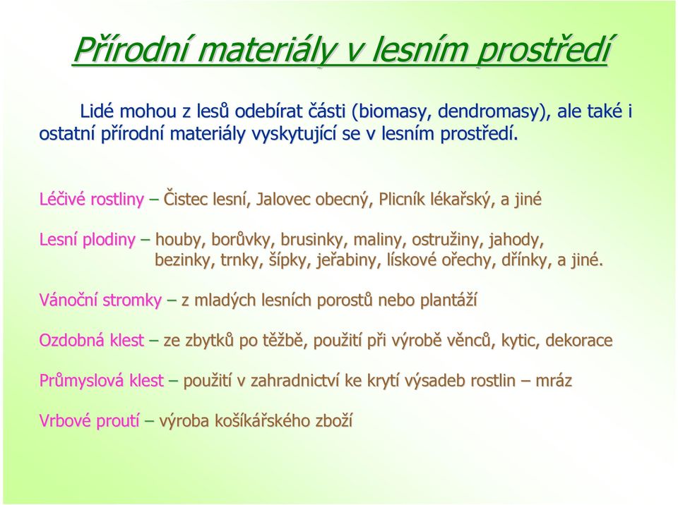 Léčivé rostliny Čistec lesní,, Jalovec obecný, Plicník k lékal kařský, a jiné Lesní plodiny houby, borůvky, brusinky, maliny, ostružiny, jahody, bezinky, trnky,