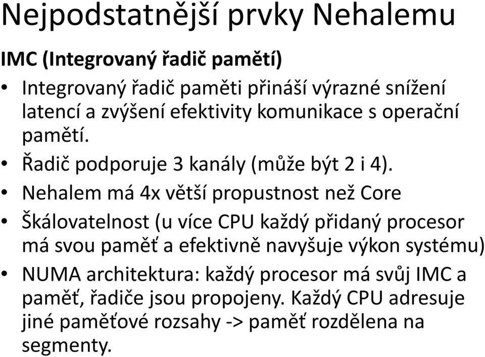 Nehalem má 4x větší propustnost než Core Škálovatelnost (u více CPU každý přidaný procesor má svou paměť a efektivně navyšuje