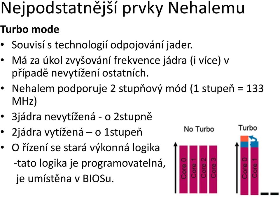 Nehalem podporuje p 2 stupňový mód (1 stupeň = 133 MHz) 3jádra nevytížená o 2stupně