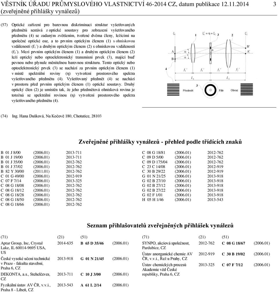 zvětšením, tvořené dvěma členy, ležícími na společné optické ose, a to prvním optickým členem (1) s ohniskovou vzdáleností (f 1 ) a druhým optickým členem (2) s ohniskovou vzdáleností (f 2 ).