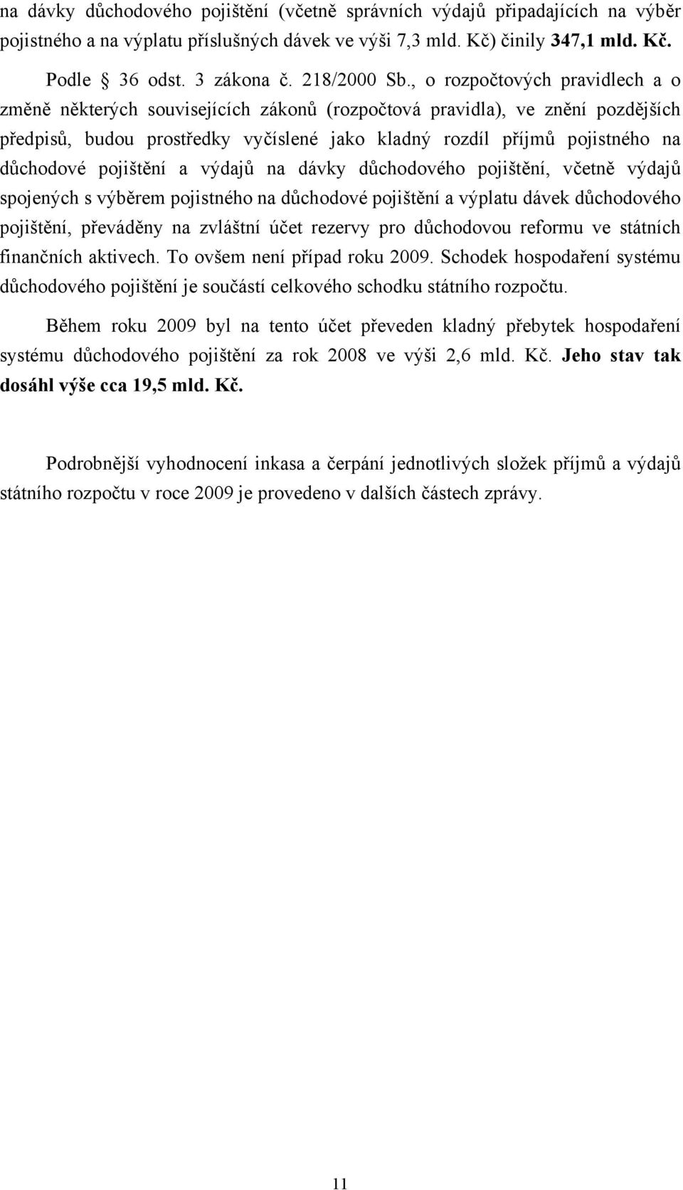 , o rozpočtových pravidlech a o změně některých souvisejících zákonů (rozpočtová pravidla), ve znění pozdějších předpisů, budou prostředky vyčíslené jako kladný rozdíl příjmů pojistného na důchodové