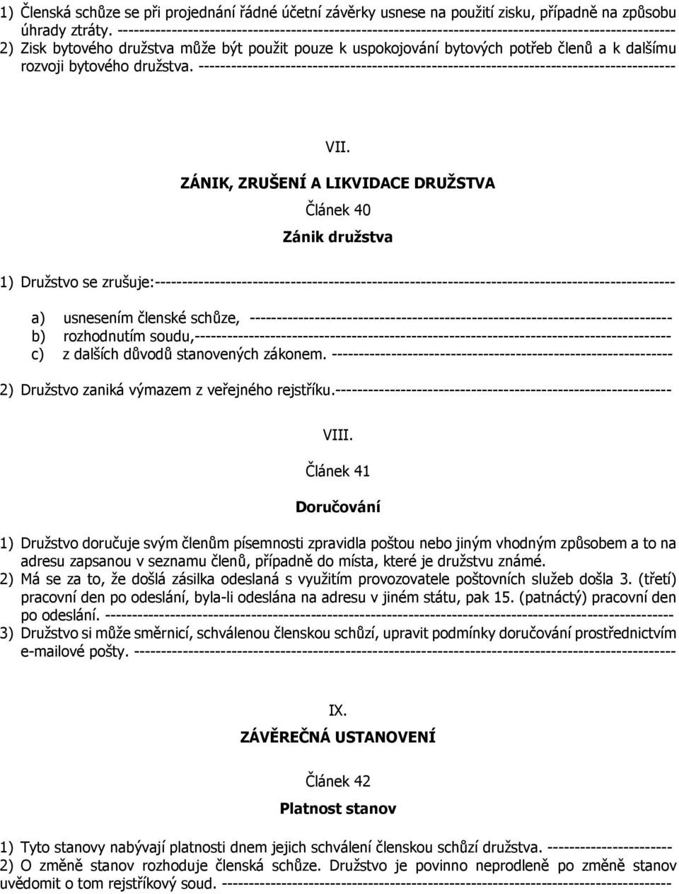 dalšímu rozvoji bytového družstva. ---------------------------------------------------------------------------------------- VII.