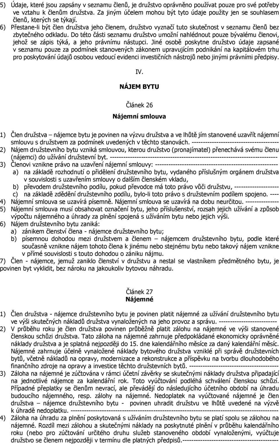 6) Přestane-li být člen družstva jeho členem, družstvo vyznačí tuto skutečnost v seznamu členů bez zbytečného odkladu.