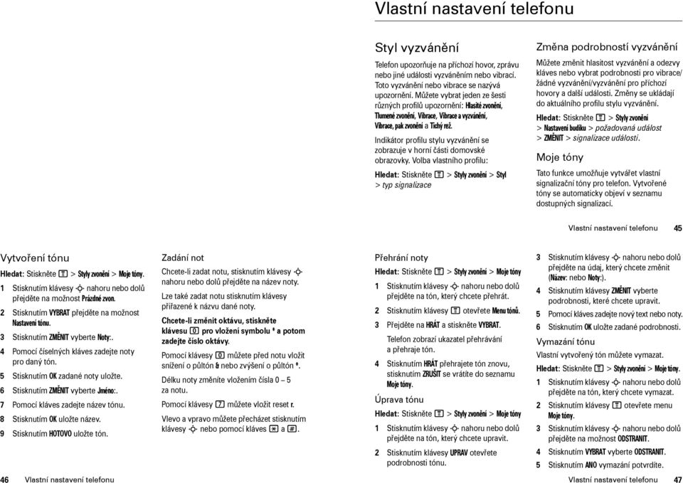 Indikátor profilu stylu vyzvánění se zobrazuje v horní části domovské obrazovky.