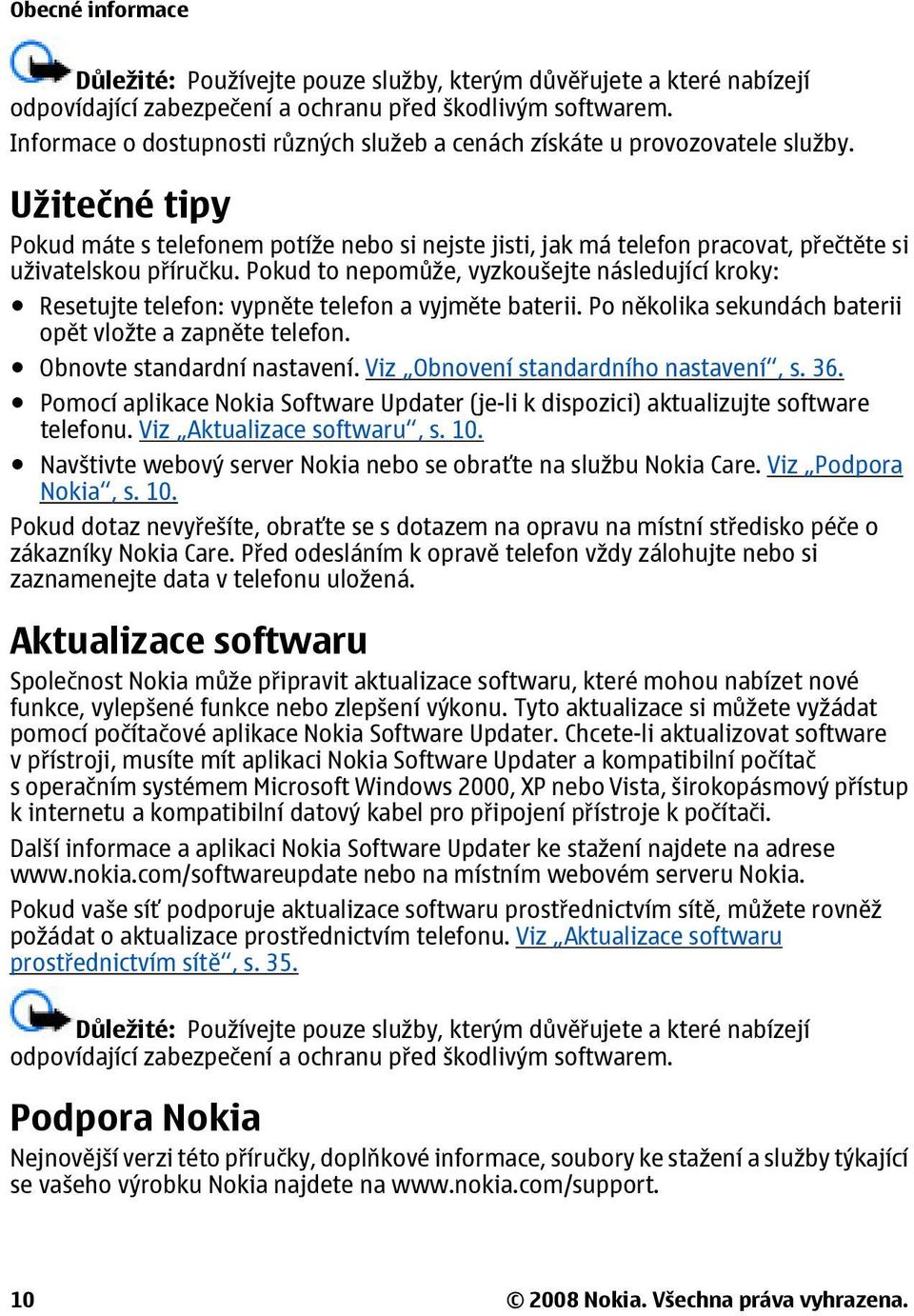 Užitečné tipy Pokud máte s telefonem potíže nebo si nejste jisti, jak má telefon pracovat, přečtěte si uživatelskou příručku.