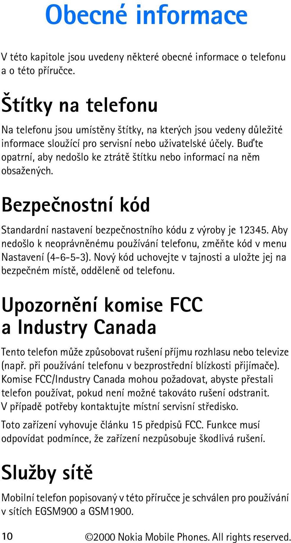 Buïte opatrní, aby nedo¹lo ke ztrátì ¹títku nebo informací na nìm obsa¾ených. Bezpeènostní kód Standardní nastavení bezpeènostního kódu z výroby je 12345.