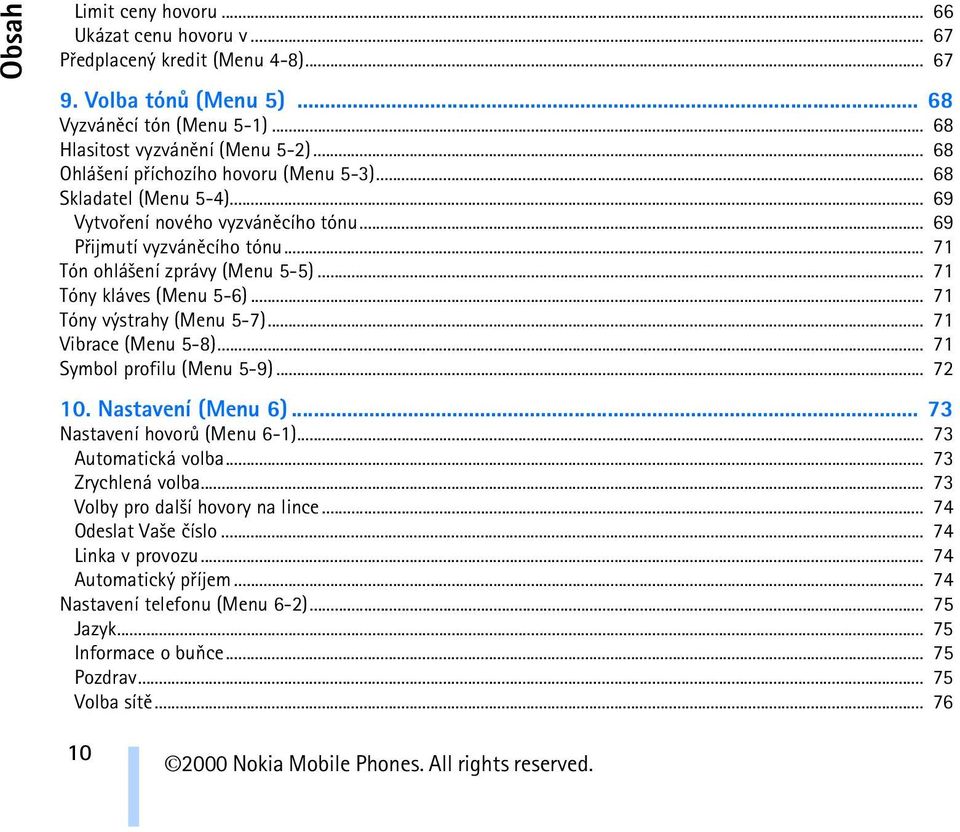 .. 71 Tóny kláves (Menu 5-6)... 71 Tóny výstrahy (Menu 5-7)... 71 Vibrace (Menu 5-8)... 71 Symbol profilu (Menu 5-9)... 72 10. Nastavení (Menu 6)... 73 Nastavení hovorù (Menu 6-1).
