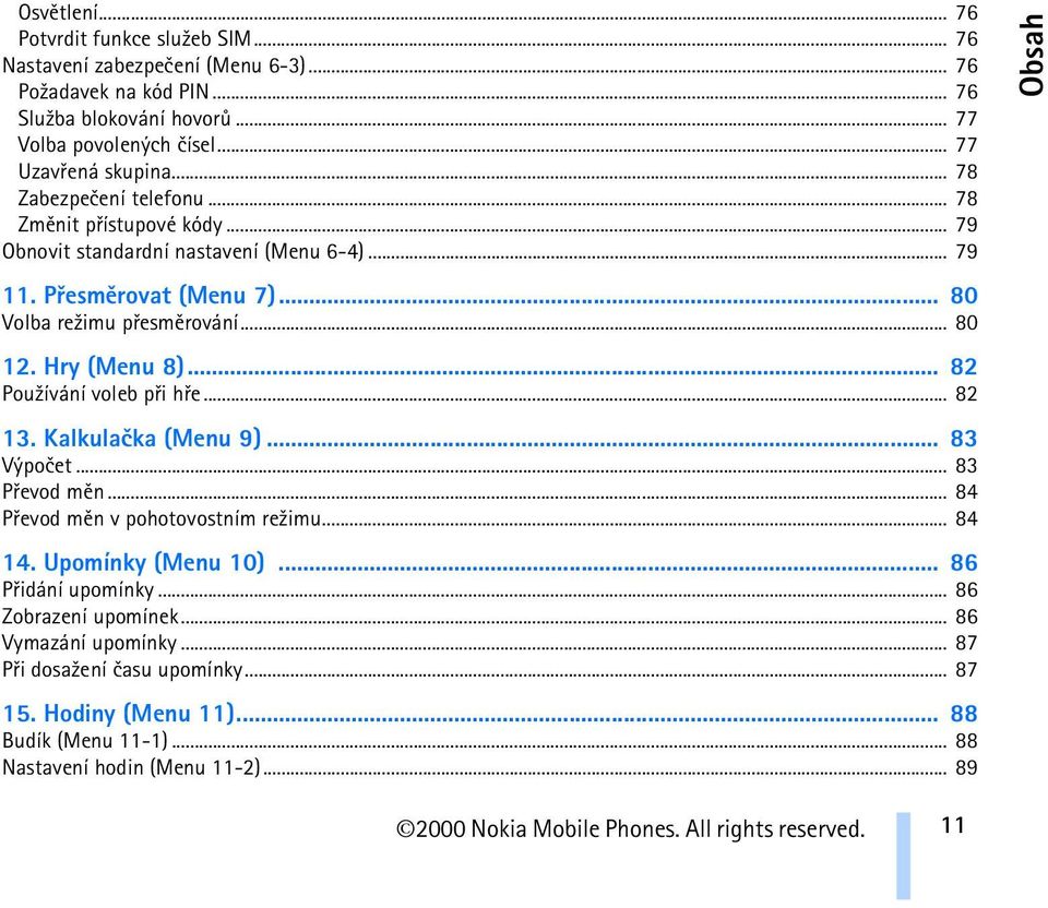 .. 80 12. Hry (Menu 8)... 82 Pou¾ívání voleb pøi høe... 82 13. Kalkulaèka (Menu 9)... 83 Výpoèet... 83 Pøevod mìn... 84 Pøevod mìn v pohotovostním re¾imu... 84 14. Upomínky (Menu 10).