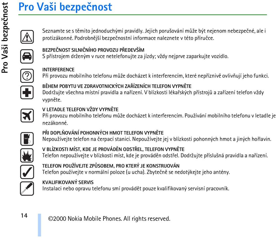 INTERFERENCE Pøi provozu mobilního telefonu mù¾e docházet k interferencím, které nepøíznivì ovlivòují jeho funkci.