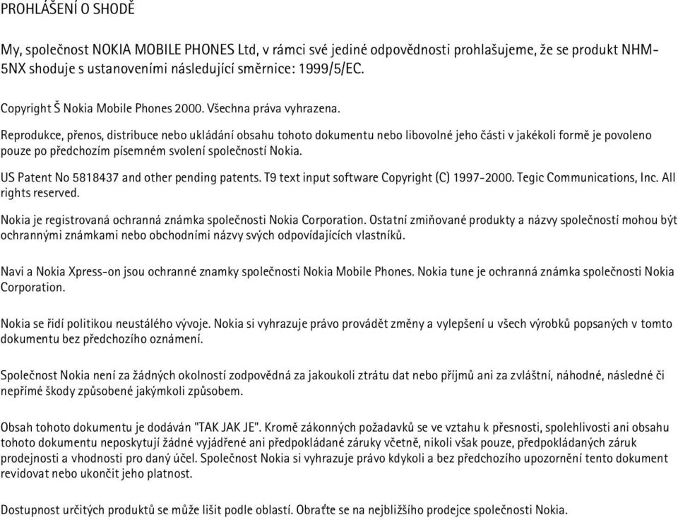 Reprodukce, pøenos, distribuce nebo ukládání obsahu tohoto dokumentu nebo libovolné jeho èásti v jakékoli formì je povoleno pouze po pøedchozím písemném svolení spoleèností Nokia.