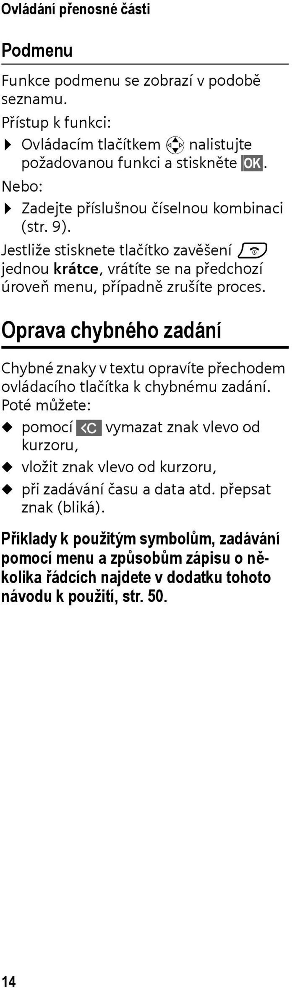 Oprava chybného zadání Chybné znaky v textu opravíte přechodem ovládacího tlačítka k chybnému zadání.