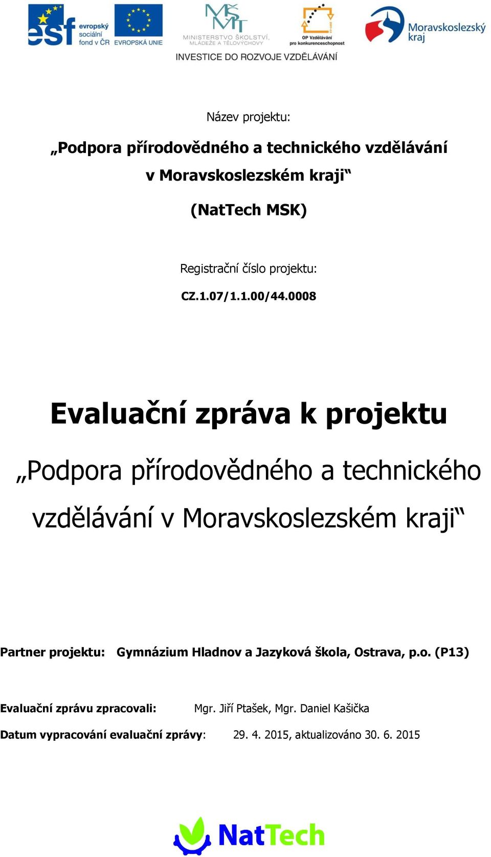 0008 Evaluační zpráva k projektu Podpora přírodovědného a technického vzdělávání v Moravskoslezském kraji Partner