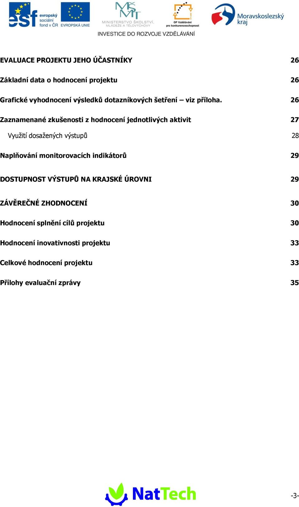 26 Zaznamenané zkušenosti z hodnocení jednotlivých aktivit 27 Využití dosažených výstupů 28 Naplňování