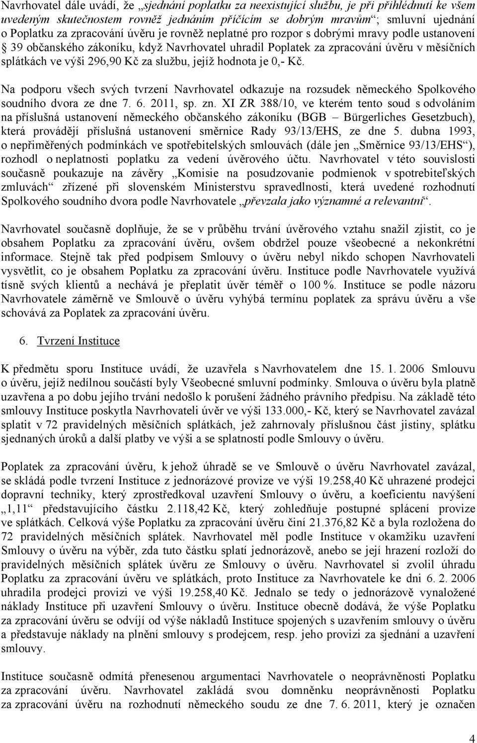 za službu, jejíž hodnota je 0,- Kč. Na podporu všech svých tvrzení Navrhovatel odkazuje na rozsudek německého Spolkového soudního dvora ze dne 7. 6. 2011, sp. zn.