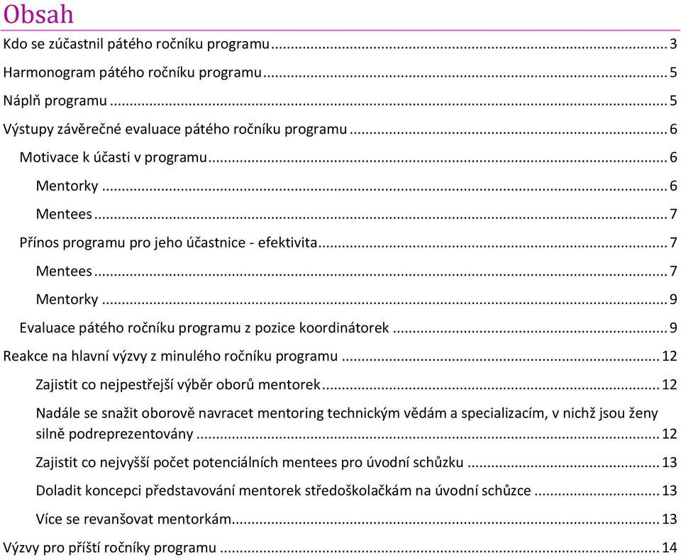 .. 9 Reakce na hlavní výzvy z minulého ročníku programu... 12 Zajistit co nejpestřejší výběr oborů mentorek.