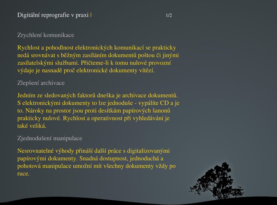 Zlepšeníarchivace Jednímzesledovanýchfaktorůdneškajearchivacedokumentů. Selektronickýmidokumentytolzejednoduše vypálítecdaje to.