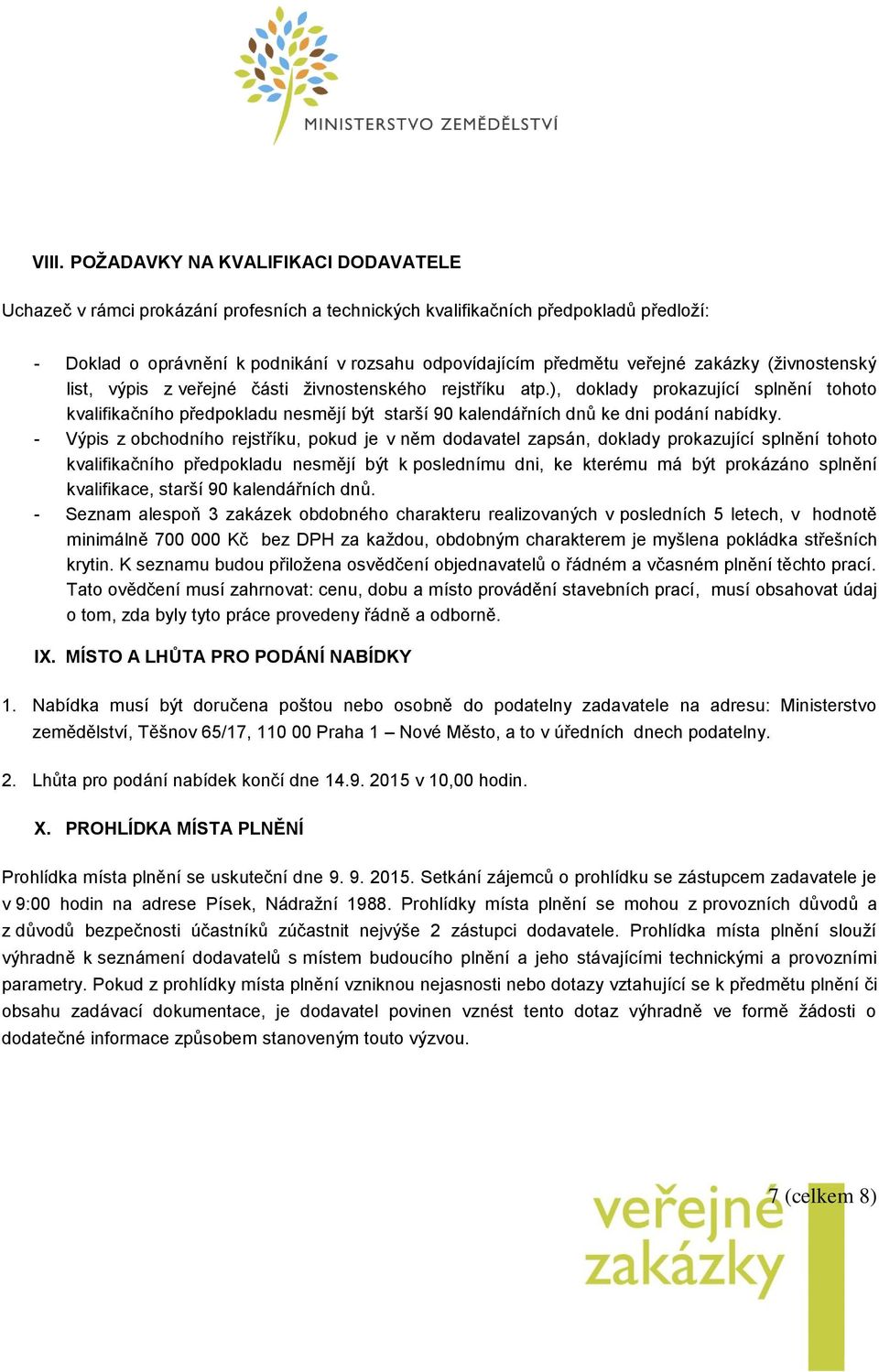 ), doklady prokazující splnění tohoto kvalifikačního předpokladu nesmějí být starší 90 kalendářních dnů ke dni podání nabídky.