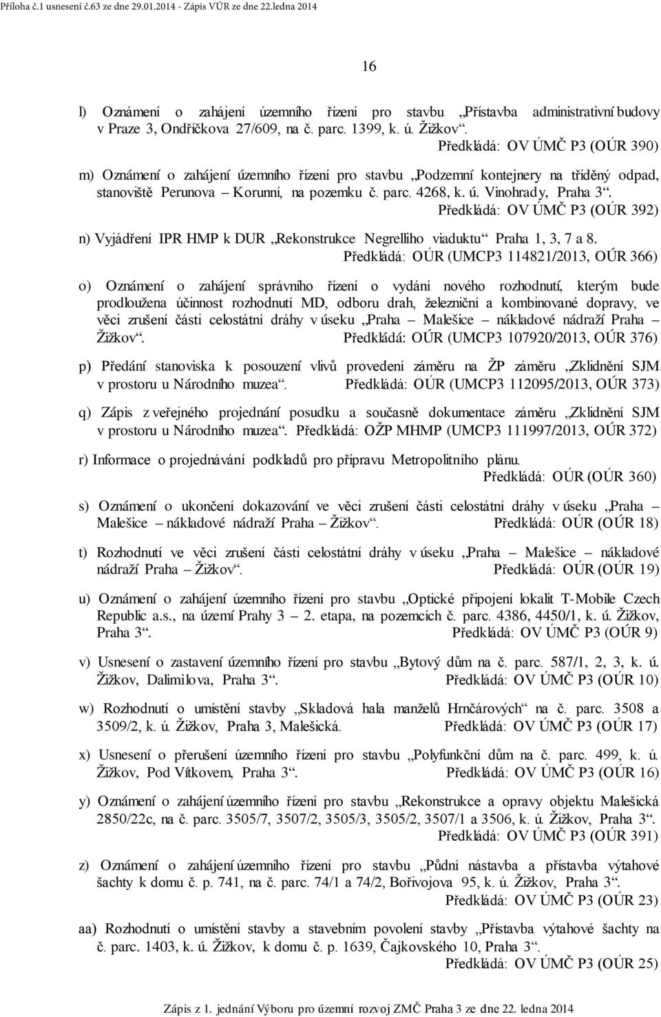 Předkládá: OV ÚMČ P3 (OÚR 392) n) Vyjádření IPR HMP k DUR Rekonstrukce Negrelliho viaduktu Praha 1, 3, 7 a 8.