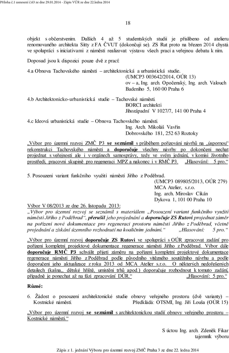 a Obnova Tachovského náměstí architektonická a urbanistická studie. (UMCP3 003642/2014, OÚR 13) ov a, Ing. arch. Opočenský, Ing. arch. Valouch Badeniho 5, 160 00 Praha 6 4.