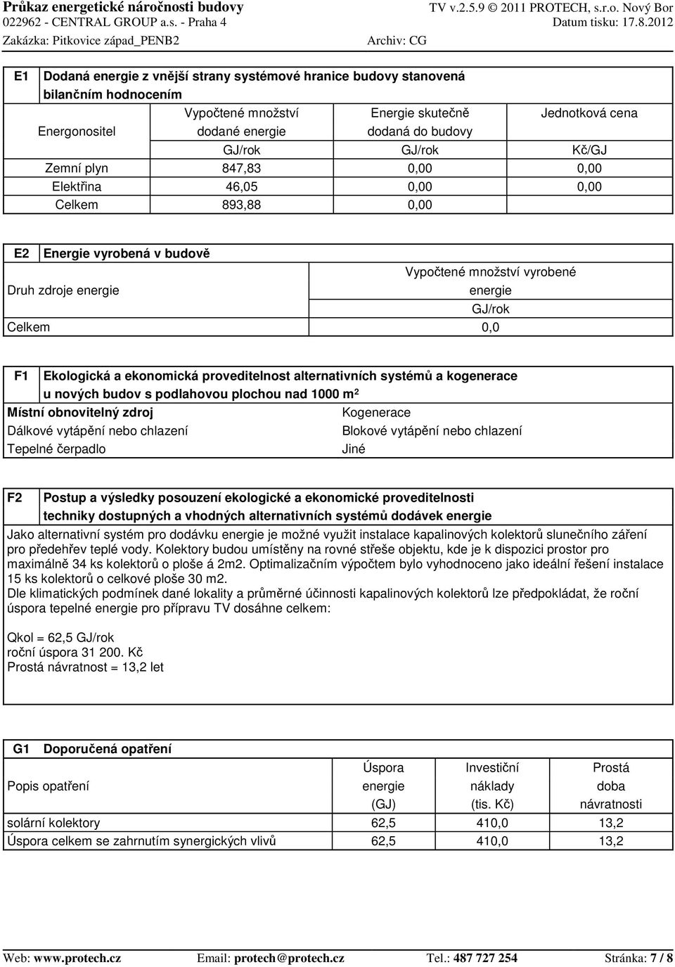 Ekologická a ekonomická proveditelnost alternativních systém a kogenerace u nových budov s podlahovou plochou nad 1000 m 2 Místní obnovitelný zdroj Kogenerace Dálkové vytáp ní nebo chlazení Blokové