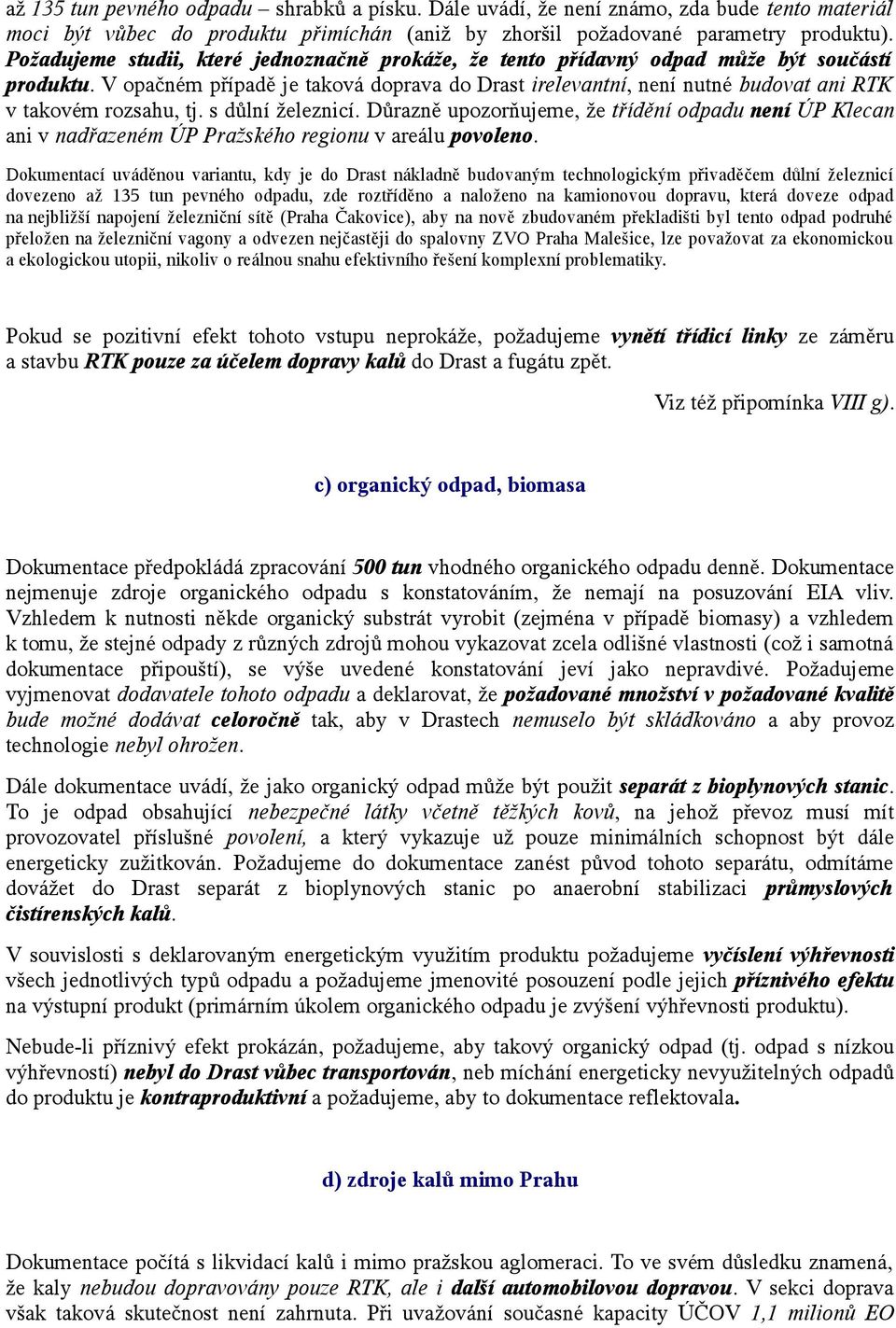 V opačném případě je taková doprava do Drast irelevantní, není nutné budovat ani RTK v takovém rozsahu, tj. s důlní železnicí.