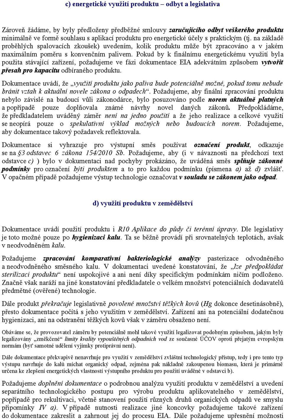 Pokud by k finálnímu energetickému využití byla použita stávající zařízení, požadujeme ve fázi dokumentace EIA adekvátním způsobem vytvořit přesah pro kapacitu odbíraného produktu.