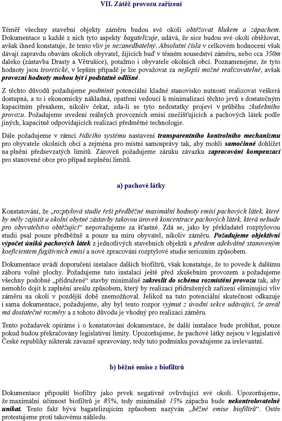 Absolutní čísla v celkovém hodnocení však dávají zapravdu obavám okolích obyvatel, žijících buď v těsném sousedství záměru, nebo cca 350m daleko (zástavba Drasty a Větrušice), potažmo i obyvatele