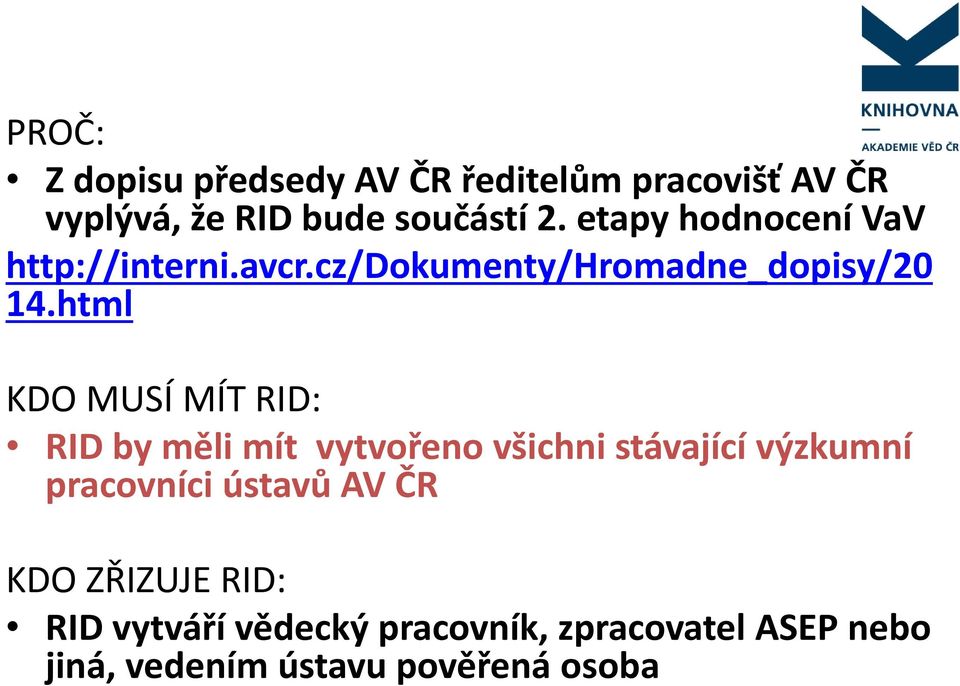 html KDO MUSÍ MÍT RID: RID by měli mít vytvořeno všichni stávající výzkumní pracovníci