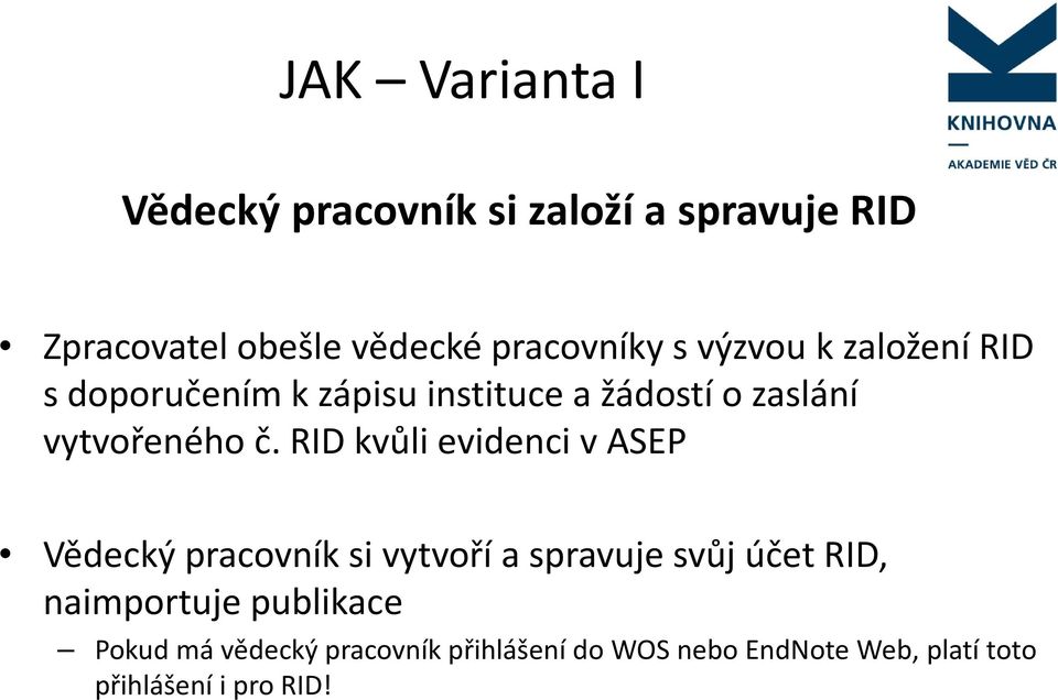 RID kvůli evidenci v ASEP Vědecký pracovník si vytvoří a spravuje svůj účet RID, naimportuje