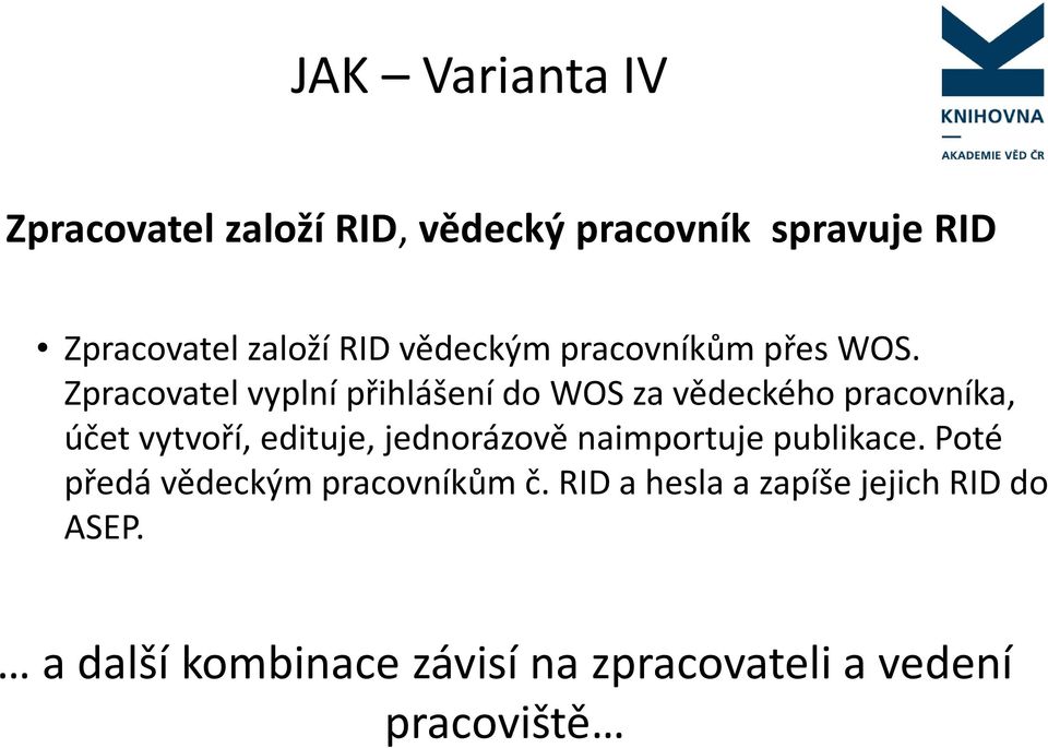 Zpracovatel vyplní přihlášení do WOS za vědeckého pracovníka, účet vytvoří, edituje,