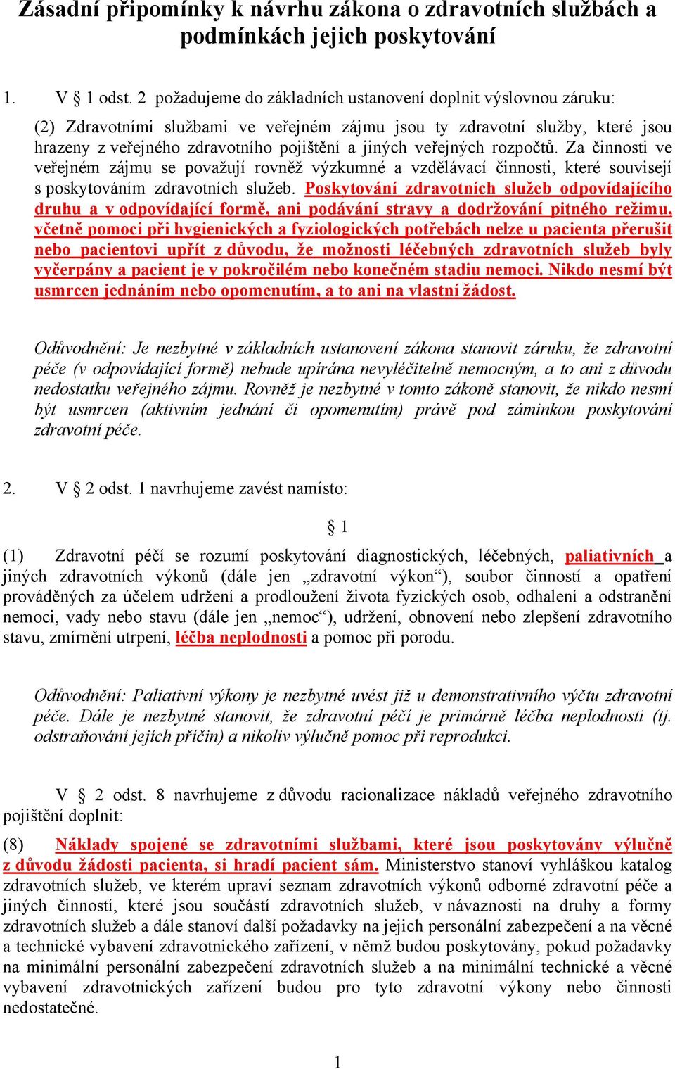 veřejných rozpočtů. Za činnosti ve veřejném zájmu se považují rovněž výzkumné a vzdělávací činnosti, které souvisejí s poskytováním zdravotních služeb.