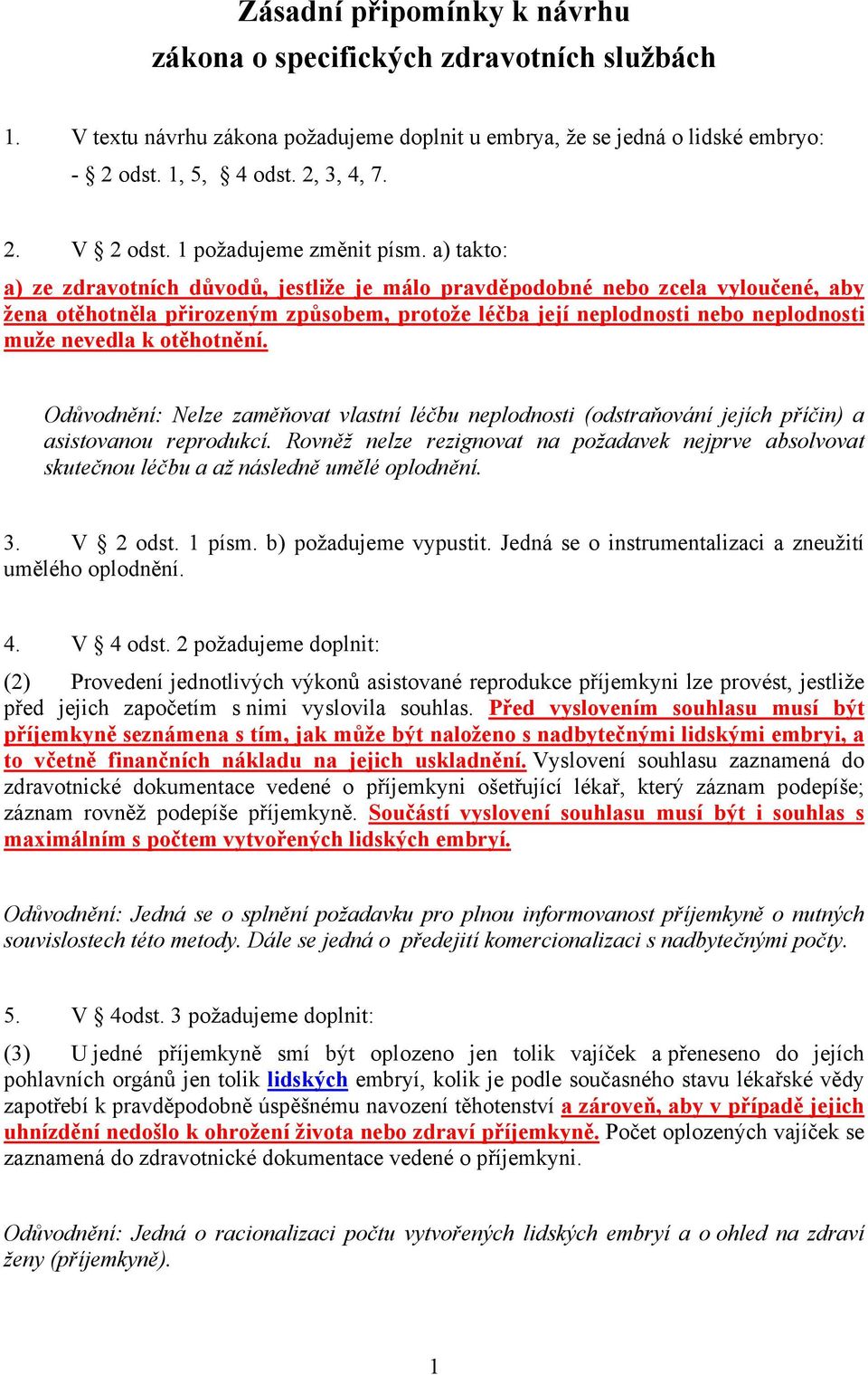 a) takto: a) ze zdravotních důvodů, jestliže je málo pravděpodobné nebo zcela vyloučené, aby žena otěhotněla přirozeným způsobem, protože léčba její neplodnosti nebo neplodnosti muže nevedla k