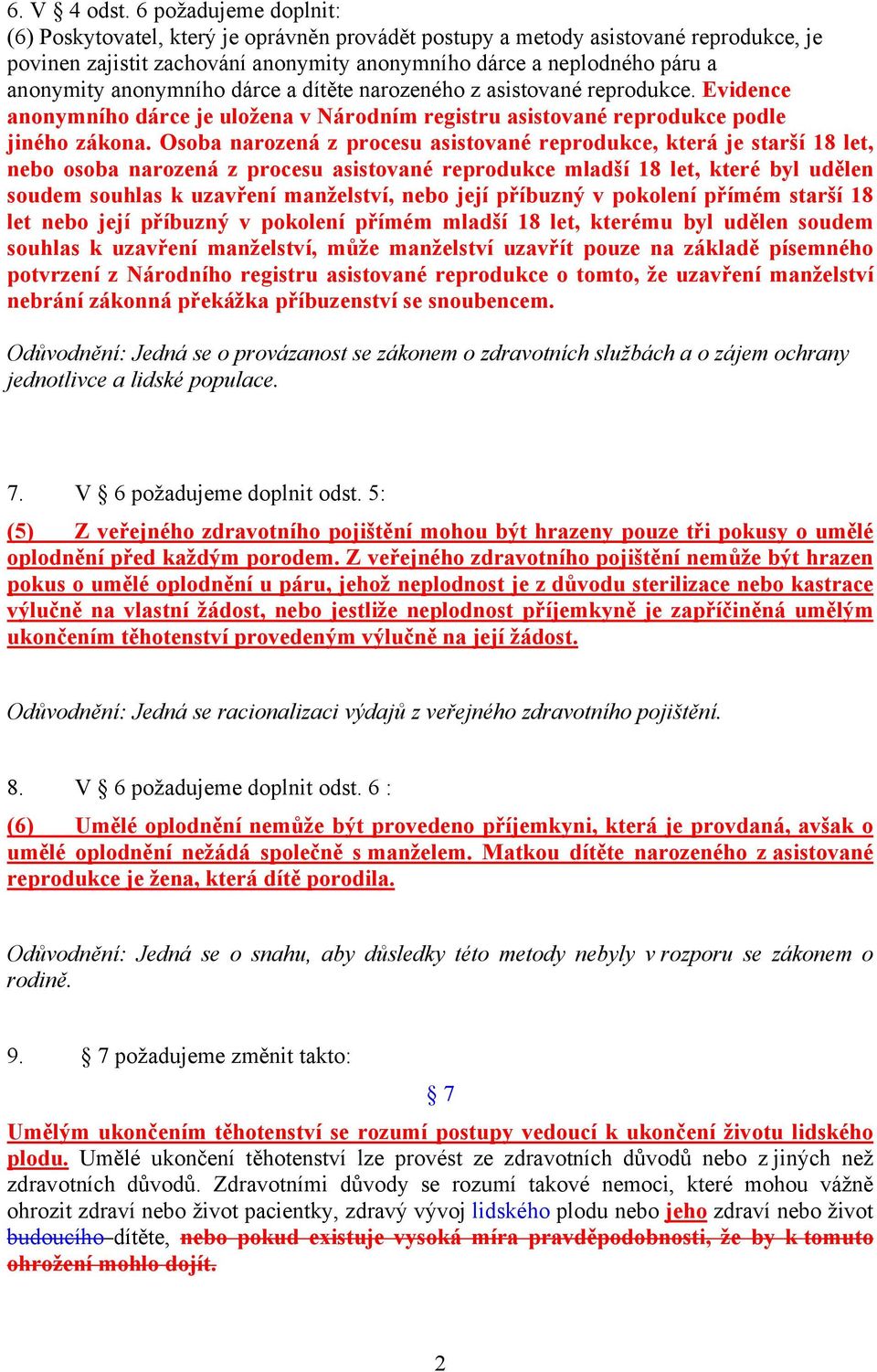 anonymního dárce a dítěte narozeného z asistované reprodukce. Evidence anonymního dárce je uložena v Národním registru asistované reprodukce podle jiného zákona.