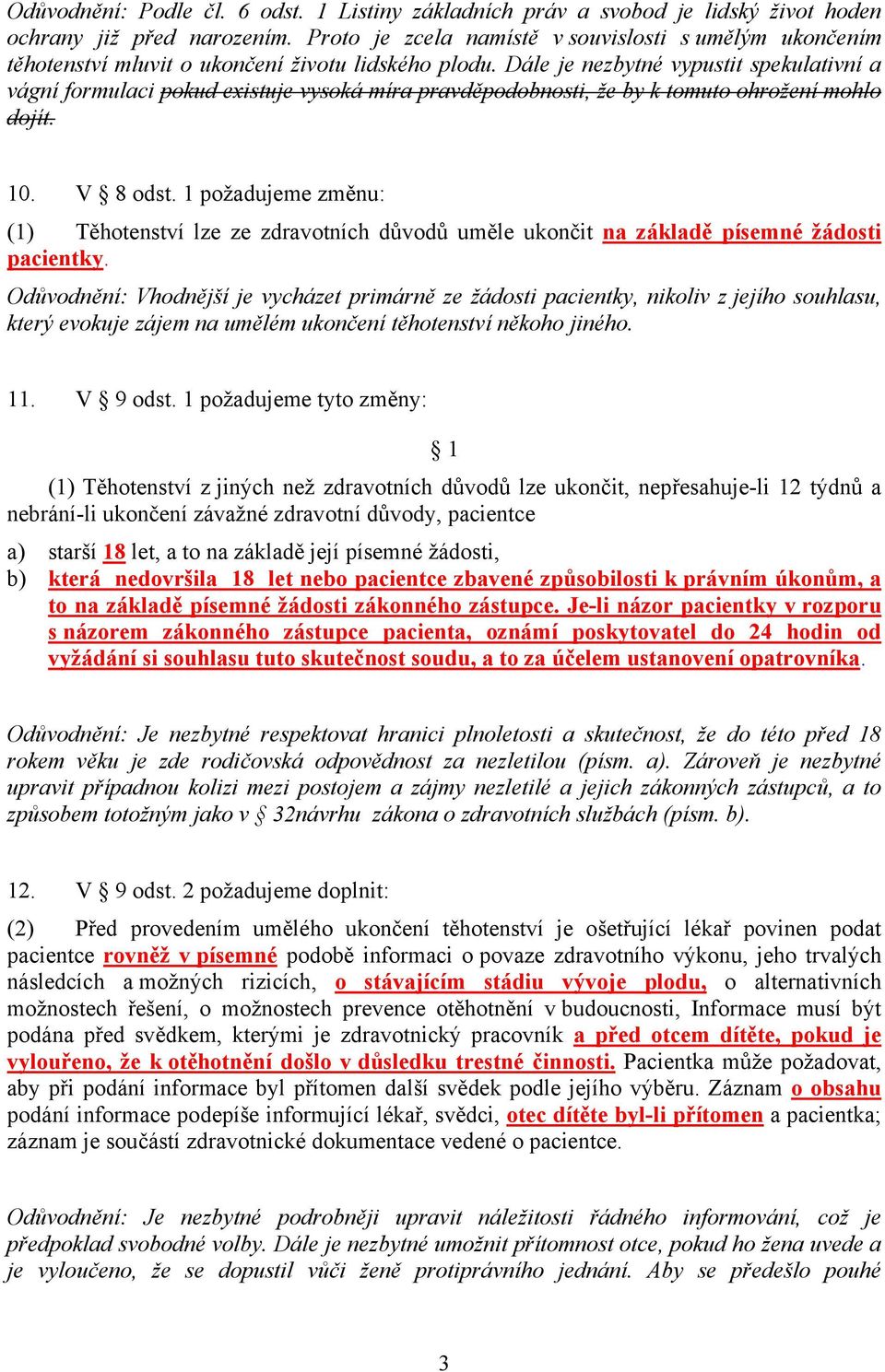 Dále je nezbytné vypustit spekulativní a vágní formulaci pokud existuje vysoká míra pravděpodobnosti, že by k tomuto ohrožení mohlo dojít. 10. V 8 odst.