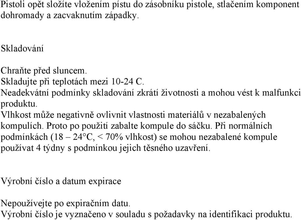 Vlhkost může negativně ovlivnit vlastnosti materiálů v nezabalených kompulích. Proto po použití zabalte kompule do sáčku.