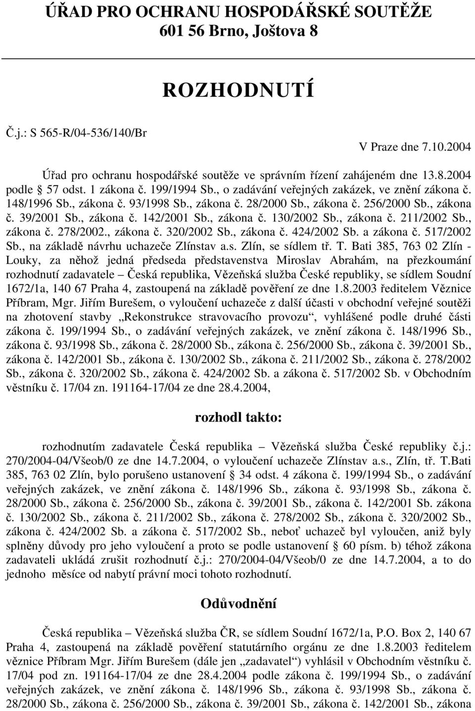 , zákona č. 130/2002 Sb., zákona č. 211/2002 Sb., zákona č. 278/2002., zákona č. 320/2002 Sb., zákona č. 424/2002 Sb. a zákona č. 517/2002 Sb., na základě návrhu uchazeče Zlínstav a.s. Zlín, se sídlem tř.