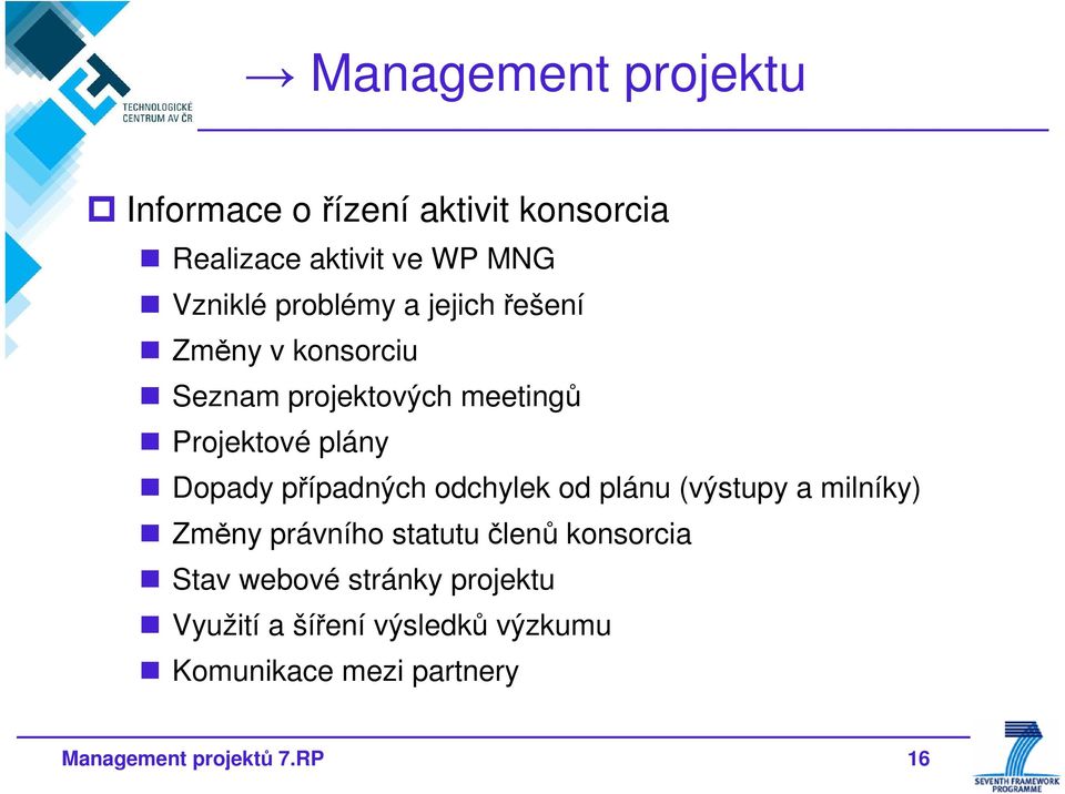 případných odchylek od plánu (výstupy a milníky) Změny právního statutu členů konsorcia Stav