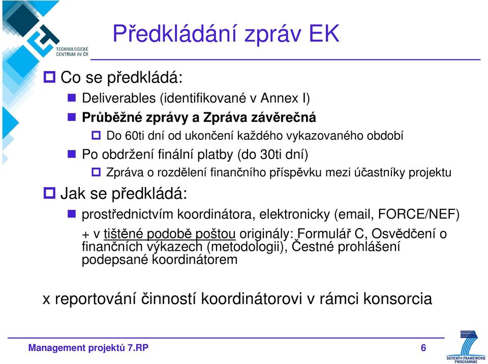 předkládá: prostřednictvím koordinátora, elektronicky (email, FORCE/NEF) + v tištěné podobě poštou originály: Formulář C, Osvědčení o