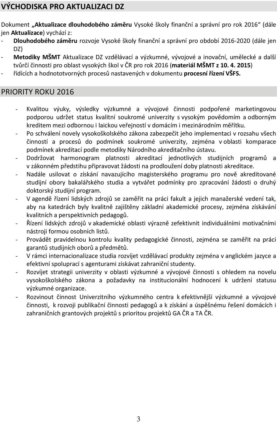 2016 (materiál MŠMT z 10. 4. 2015) - řídících a hodnototvorných procesů nastavených v dokumentu procesní řízení VŠFS.